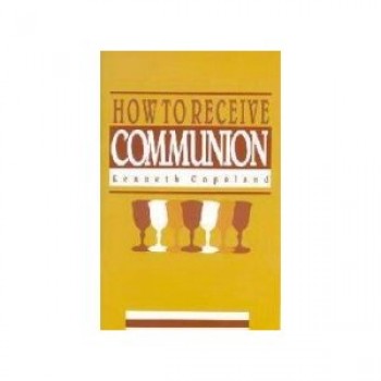 How to Receive Communion by Kenneth Copeland 